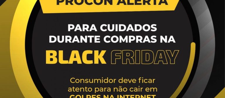 Procon alerta para ciladas na Black Friday e dá dicas para o período de compras